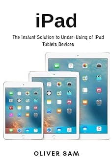 iPad: The Instant Solution to Under-Using of iPad Tablets Devices على Amazon.ae - متتبع الأسعار
