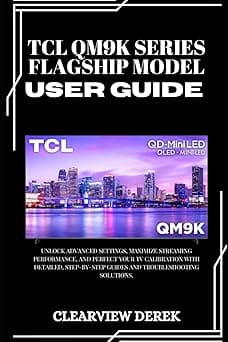 TCL Qm9k Series - Flagship Model User Guide: Unlock Advanced Settings, Maximize Streaming Performance, and Perfect Your TV Calibration with Detailed, Step-by-Step Guides and Troubleshooting Solutions. - Amazon.ae Price Tracker