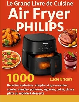 Le Grand Livre de Cuisine Air Fryer Philips: 1000 Recettes exclusives, simples et gourmandes : snacks, viandes, poissons, légumes, pains, pizzas, plats du monde & desserts على أمازون - دليلك لأفضل العروض