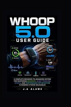 Whoop 5.0 User Guide: A Complete Beginner-to-Advanced System for Mastering Recovery, Sleep Tracking, Strain, and Performance Optimization in Modern Fitness Wearables - Amazon.ae Price Tracker