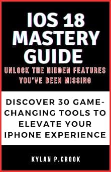 iOS 18 Mastery Guide: Unlock the Hidden Features You’ve Been Missing: Discover 30 Game-Changing Tools to Elevate Your iPhone Experience (LATEST TECH, AI, GADGET REVIEW AND GUIDE BOOK, Band 6) على Amazon.ae - متتبع الأسعار
