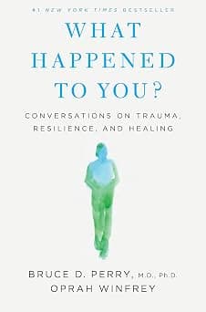 What Happened to You?: Conversations on Trauma, Resilience, and Healing - دليلك لأفضل العروض