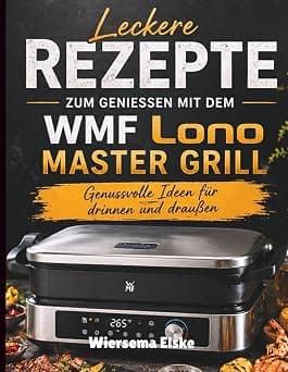 Leckere Rezepte Zum Geniessen Mit Dem WMF Lono Master Grill: Genussvolle Ideen für drinnen und draußen on Amazon.ae - Price Tracker