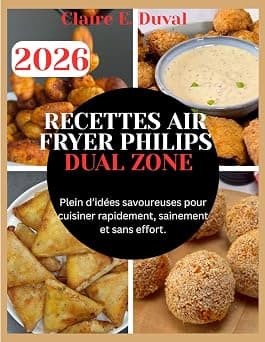 RECETTES AIR FRYER PHILIPS DUAL ZONE: Plein d’idées savoureuses pour cuisiner rapidement, sainement et sans effort. على أمازون - دليلك لأفضل العروض