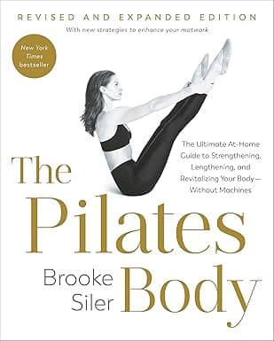 The Pilates Body, Revised and Expanded Edition: The Ultimate At-Home Guide to Strengthening, Lengthening, and Revitalizing Your Body--Without Machines on Amazon.ae - Price Tracker