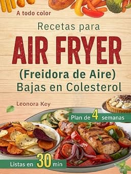 Recetas para Air Fryer (Freidora de Aire) Bajas en Colesterol: 110+ platos ricos en proteínas listos en 30 minutos | Plan de 4 semanas para cuidar tu ... mantener un peso saludable (Spanish Edition) on Amazon - Best Deal Finder