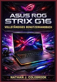 ASUS ROG Strix G16 Vollständiges Benutzerhandbuch: Einrichtung, Optimierung, Gaming-Performance, Tipps zu Armoury Crate, Fehlerbehebung und ... J. Colebrooks Smart Product Guide-Reihe) on Amazon - Best Deal Finder