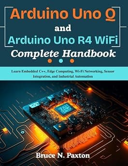 Arduino Uno Q and Arduino Uno R4 WiFi Complete Handbook: Learn Embedded C++, Edge Computing, Wi-Fi Networking, Sensor Integration, and Industrial Automation على Amazon.ae - متتبع الأسعار