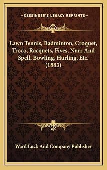 Lawn Tennis, Badminton, Croquet, Troco, Racquets, Fives, Nurr And Spell, Bowling, Hurling, Etc. (1883) على Amazon.ae - متتبع الأسعار