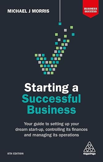 Starting a Successful Business: Your Guide to Setting Up Your Dream Start-up, Controlling its Finances and Managing its Operations on Amazon.ae - Price Tracker