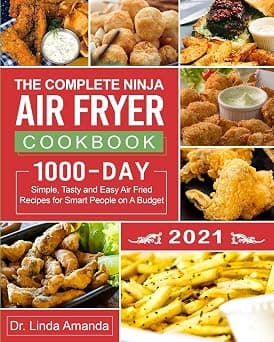 The Complete Ninja Air Fryer Cookbook 2021: 1000-Day Simple, Tasty and Easy Air Fried Recipes for Smart People on A Budget Bake, Grill, Fry and Roast with Your Ninja Air Fryer A 4-Week Meal Plan - دليلك لأفضل العروض