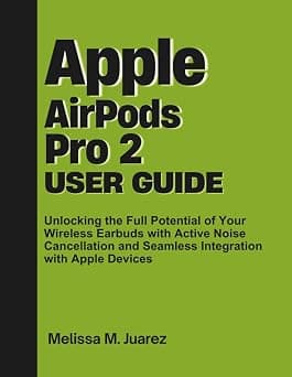 Apple AirPods Pro 2 User Guide: Unlocking the Full Potential of Your Wireless Earbuds with Active Noise Cancellation and Seamless Integration with Apple Devices على أمازون - دليلك لأفضل العروض