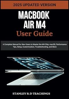 Macbook Air M4 User Guide 2025: A Complete Manual for New Users to Master the M4 Chip, macOS, Performance Tips, Setup, Customization, Troubleshooting, and More على أمازون - دليلك لأفضل العروض