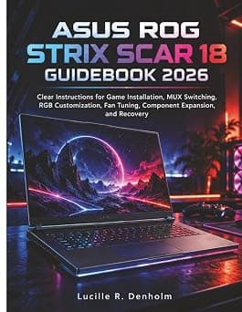 Asus Rog Strix Scar 18 Guidebook 2026: Clear Instructions for Game Installation, MUX Switching, RGB Customization, Fan Tuning, Component Expansion, and Recovery على أمازون - دليلك لأفضل العروض