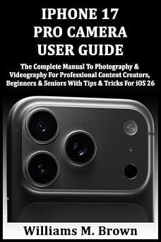 IPHONE 17 PRO CAMERA USER GUIDE: The Complete Manual To Photography & Videography For Professional Content Creators, Beginners & Seniors With Tips & Tricks For iOS 26 على أمازون - دليلك لأفضل العروض
