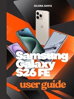 Samsung Galaxy S26 FE User Guide: A Beginner Walkthrough to Unlocking Features Customization Security and Daily Use on Amazon - Best Deal Finder