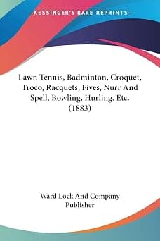 Lawn Tennis, Badminton, Croquet, Troco, Racquets, Fives, Nurr And Spell, Bowling, Hurling, Etc. (1883) on Amazon.ae - Price Tracker