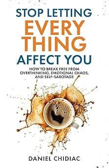 Stop Letting Everything Affect You: How to break free from overthinking, emotional chaos, and self-sabotage. on Amazon.ae - Price Tracker