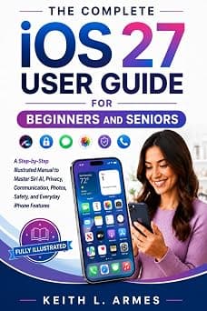 IOS 27 USER GUIDE FOR BEGINNERS AND SENIORS: A Step-by-Step Illustrated Manual to Master Siri AI, Privacy, Communication, Photos, Safety, and Everyday iPhone Features على أمازون - دليلك لأفضل العروض