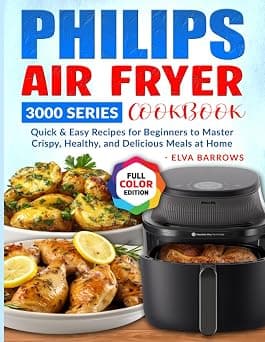 Philips Air fryer 3000 Series Cookbook: Quick & Easy Recipes for Beginners to Master Crispy, Healthy, and Delicious Meals at Home على أمازون - دليلك لأفضل العروض