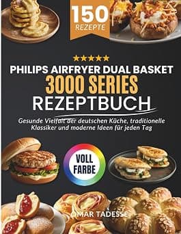 Philips Airfryer Dual Basket 3000 Series Rezeptbuch: Gesunde Vielfalt der deutschen Küche, traditionelle Klassiker und moderne Ideen für jeden Tag on Amazon - Best Deal Finder