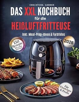 Kochbuch Heißluftfritteuse – 150 schnelle & gesunde Rezepte für jeden Tag: Kalorienarm, abwechslungsreich mit detaillierten Nährwertangaben inklusive Wochenplänen & Meal-Prep-Ideen sowie Farbfotos على أمازون - دليلك لأفضل العروض