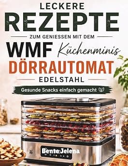 Leckere Rezepte Zum Geniessen Mit Dem WMF Küchenminis Dörrautomat Edelstahl: Gesunde Snacks einfach gemacht on Amazon.ae - Price Tracker
