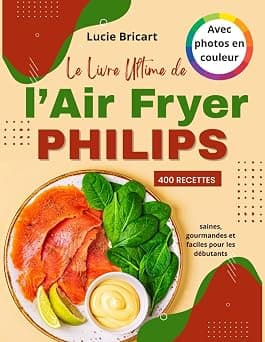 Le Livre Ultime de l’Air Fryer Philips (Avec photos en couleur): 400 Recettes saines, gourmandes et faciles pour les débutants (French Edition) على أمازون - دليلك لأفضل العروض