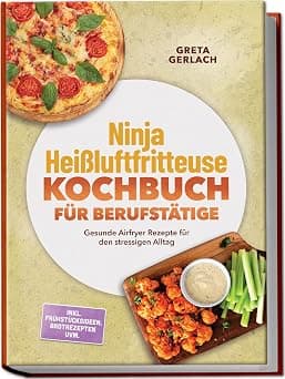 Ninja Heißluftfritteuse Kochbuch für Berufstätige: Gesunde Airfryer Rezepte für den stressigen Alltag – inkl. Frühstücksideen, Brotrezepten uvm. on Amazon.ae - Price Tracker